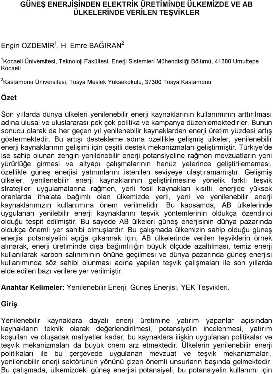 Özet Son yıllarda dünya ülkeleri yenilenebilir enerji kaynaklarının kullanımının arttırılması adına ulusal ve uluslararası pek çok politika ve kampanya düzenlemektedirler.