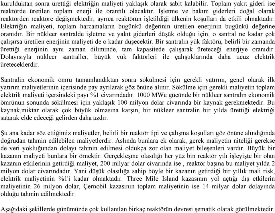 Elektriğin maliyeti, toplam harcamaların bugünkü değerinin üretilen enerjinin bugünkü değerine oranıdır.