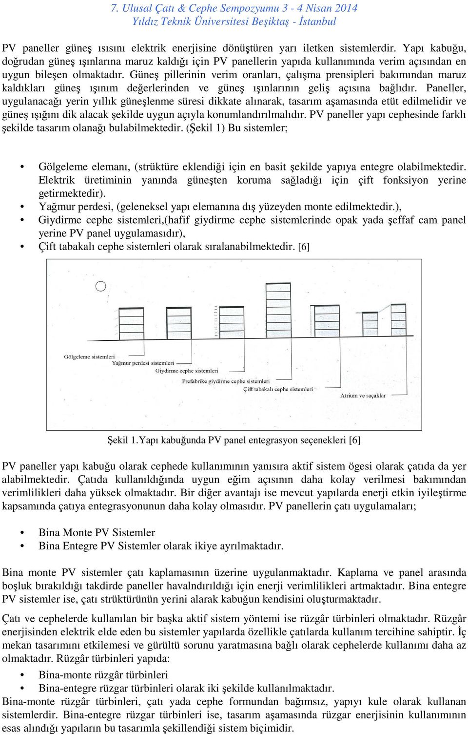 Güneş pillerinin verim oranları, çalışma prensipleri bakımından maruz kaldıkları güneş ışınım değerlerinden ve güneş ışınlarının geliş açısına bağlıdır.