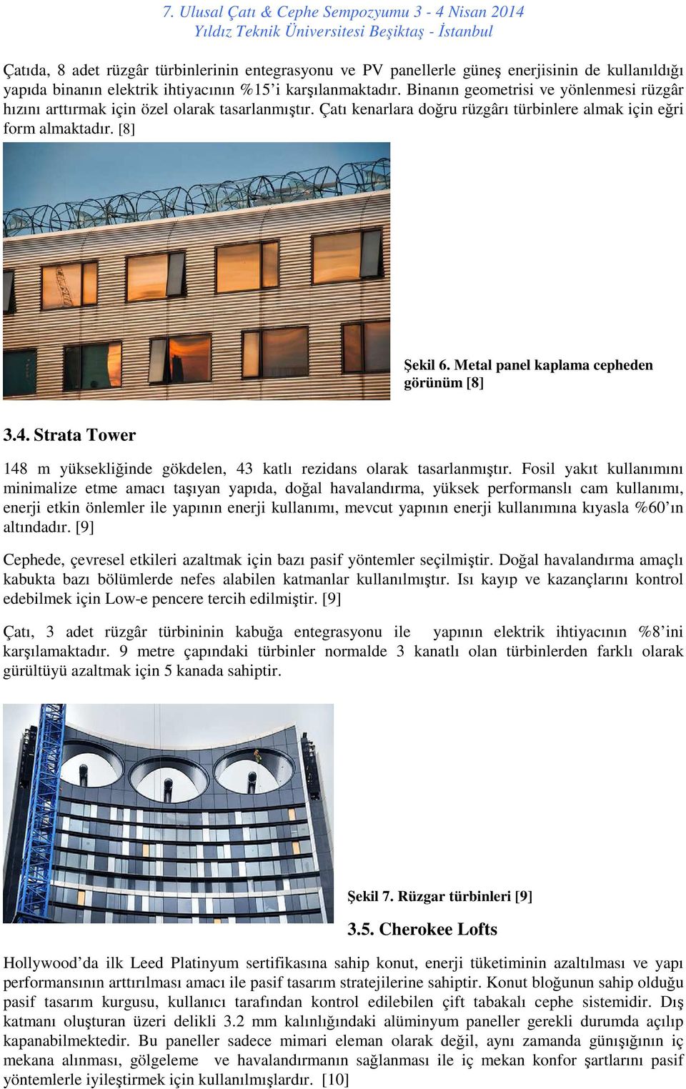 Metal panel kaplama cepheden görünüm [8] 3.4. Strata Tower 148 m yüksekliğinde gökdelen, 43 katlı rezidans olarak tasarlanmıştır.