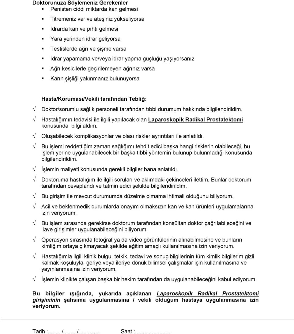 sağlık personeli tarafından tıbbi durumum hakkında bilgilendirildim. Hastalığımın tedavisi ile ilgili yapılacak olan Laparoskopik Radikal Prostatektomi konusunda bilgi aldım.