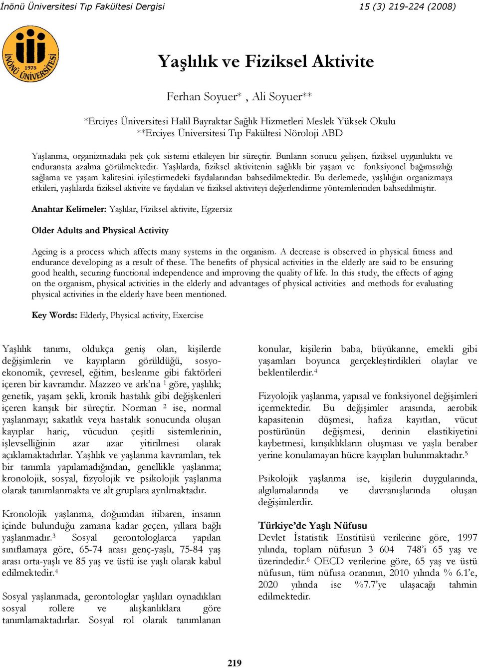 Yaşlılarda, fiziksel aktivitenin sağlıklı bir yaşam ve fonksiyonel bağımsızlığı sağlama ve yaşam kalitesini iyileştirmedeki faydalarından bahsedilmektedir.