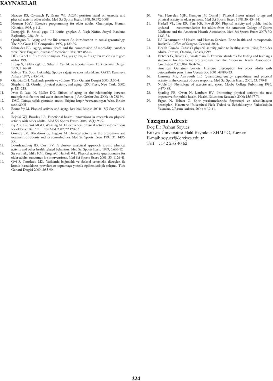 Aging and the life course: An introduction to social gerontology. The Mc-Graw Hill Companies. 1999, p:129-39. 5. Schneider EL. Aging, natural death and the compression of morbidity: Another view.