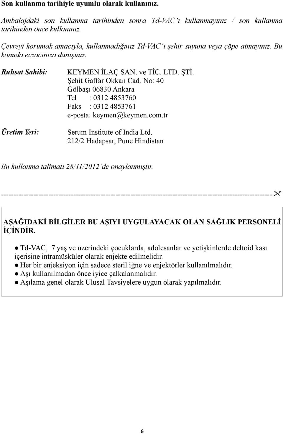 Şehit Gaffar Okkan Cad. No: 40 Gölbaşı 06830 Ankara Tel : 0312 4853760 Faks : 0312 4853761 e-posta: keymen@keymen.com.tr Serum Institute of India Ltd.