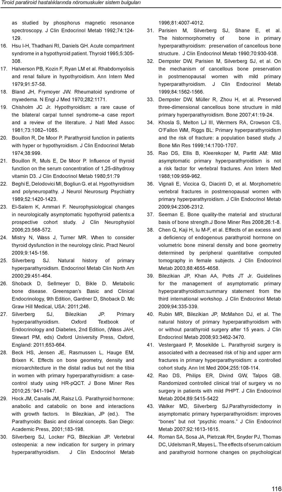 18. Bland JH, Frymoyer JW. Rheumatoid syndrome of myxedema. N Engl J Med 1970;282:1171. 19. Chisholm JC Jr.