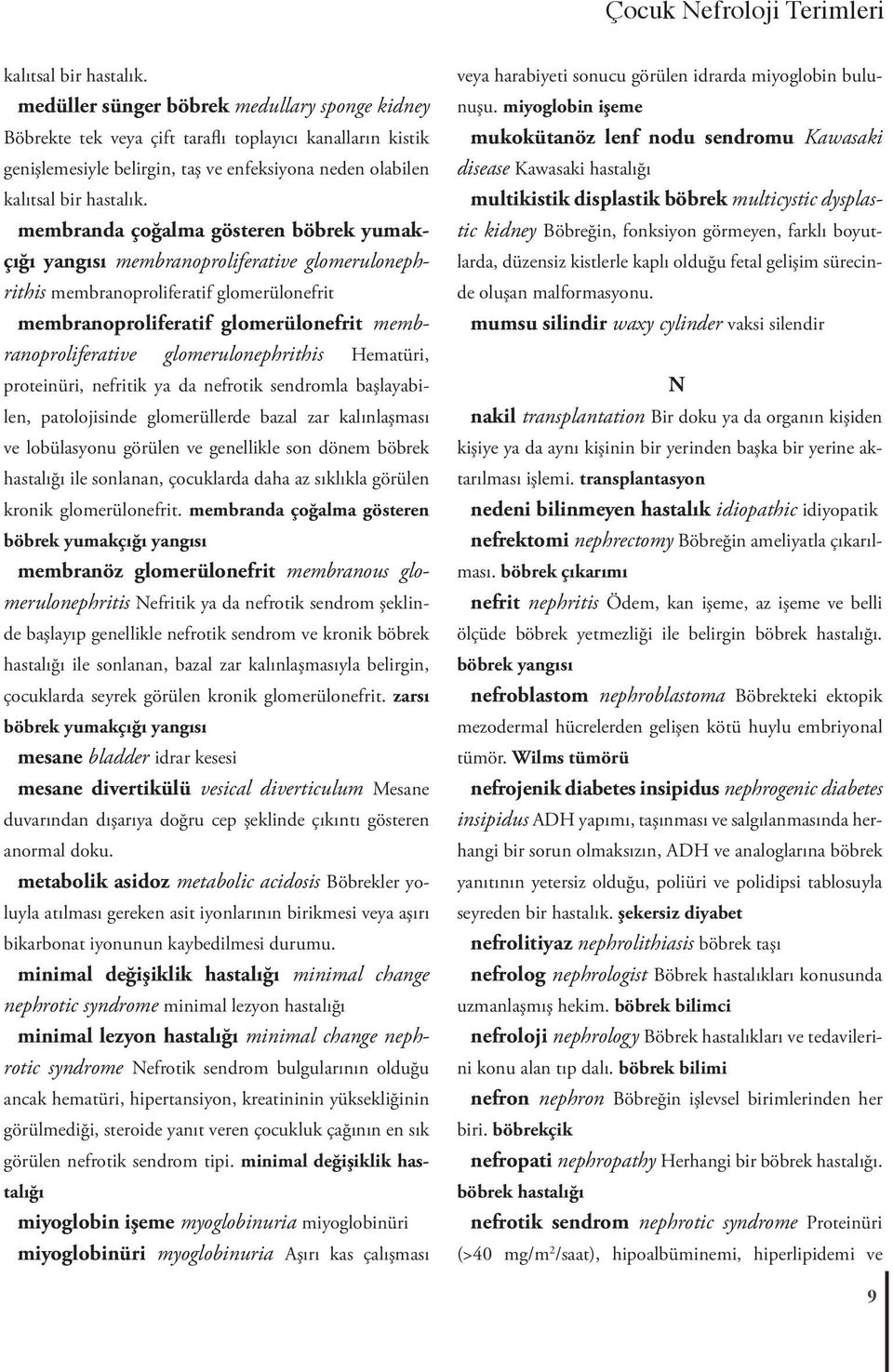 membranda çoğalma gösteren böbrek yumakçığı yangısı membranoproliferative glomerulonephrithis membranoproliferatif glomerülonefrit membranoproliferatif glomerülonefrit membranoproliferative