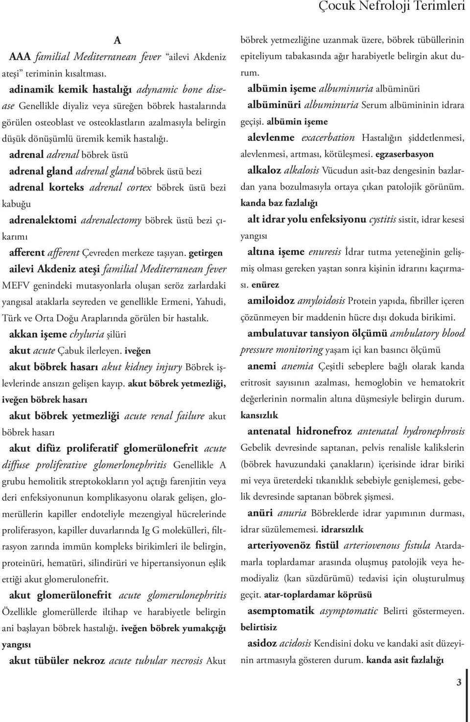 adrenal adrenal böbrek üstü adrenal gland adrenal gland böbrek üstü bezi adrenal korteks adrenal cortex böbrek üstü bezi kabuğu adrenalektomi adrenalectomy böbrek üstü bezi çıkarımı afferent afferent