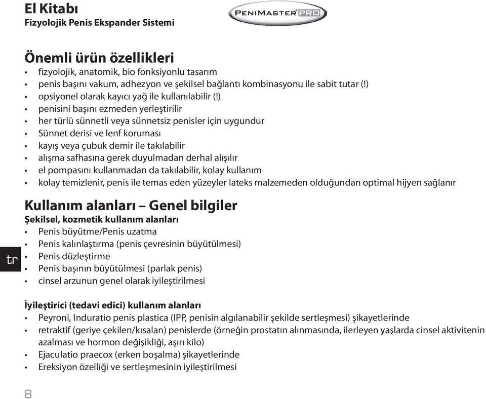 ) penisini başını ezmeden yerleştirilir her türlü sünnetli veya sünnetsiz penisler için uygundur Sünnet derisi ve lenf koruması kayış veya çubuk demir ile takılabilir alışma safhasına gerek