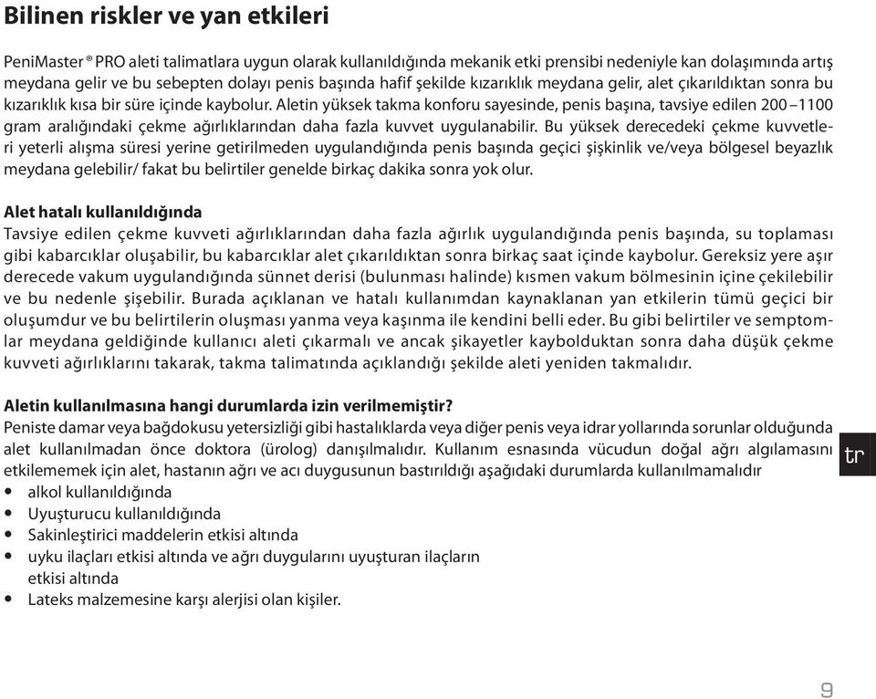 Aletin yüksek takma konforu sayesinde, penis başına, tavsiye edilen 200 1100 gram aralığındaki çekme ağırlıklarından daha fazla kuvvet uygulanabilir.