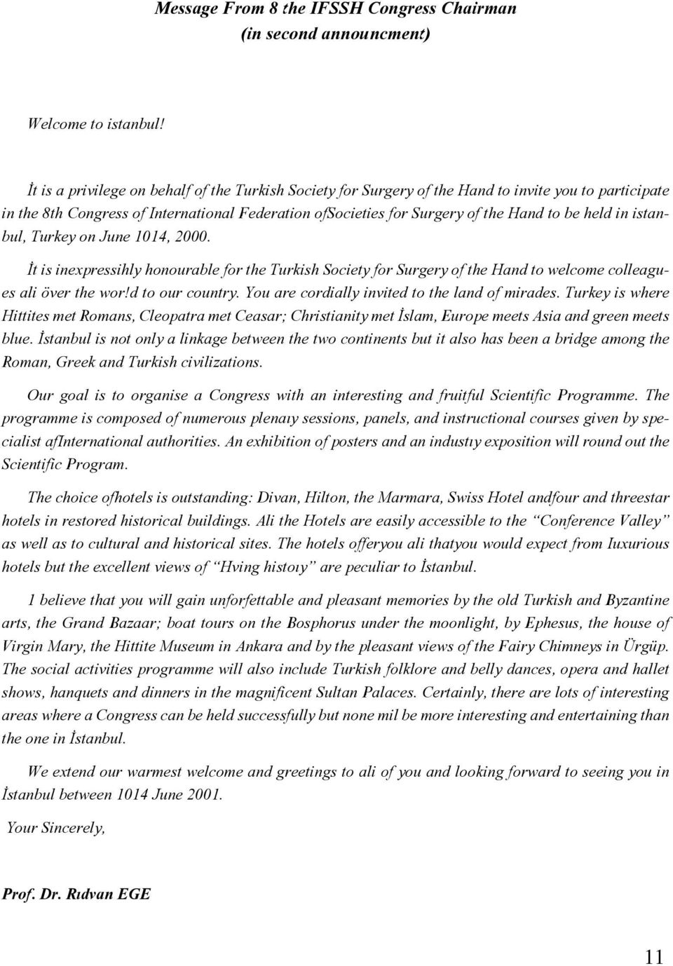 in istanbul, Turkey on June 1014, 2000. İt is inexpressihly honourable for the Turkish Society for Surgery of the Hand to welcome colleagues ali över the wor!d to our country.