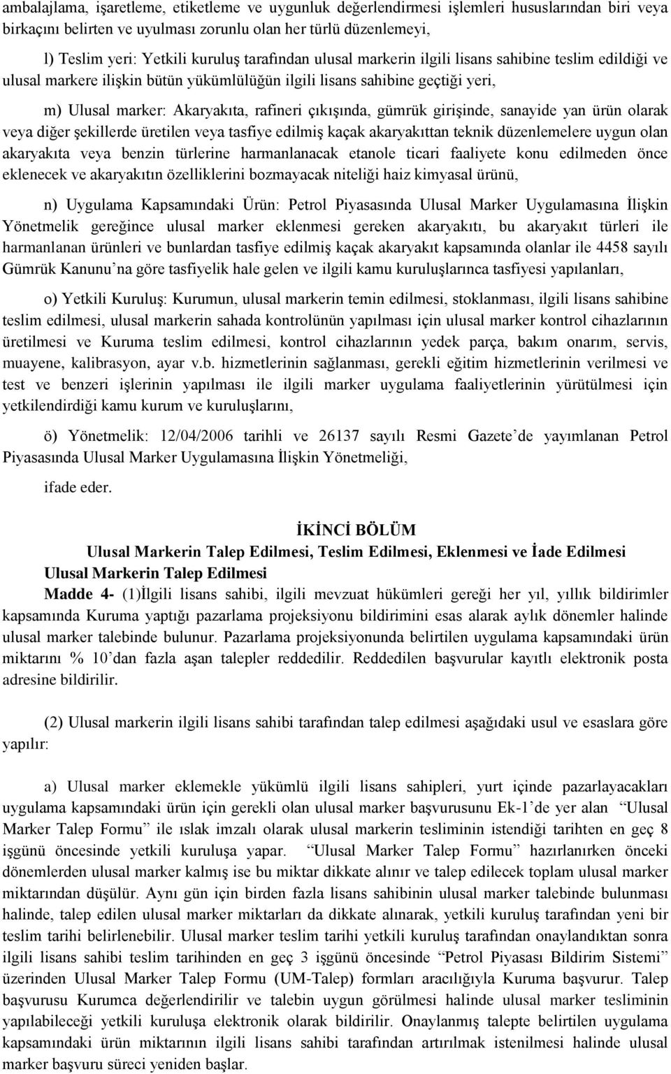 gümrük girişinde, sanayide yan ürün olarak veya diğer şekillerde üretilen veya tasfiye edilmiş kaçak akaryakıttan teknik düzenlemelere uygun olan akaryakıta veya benzin türlerine harmanlanacak