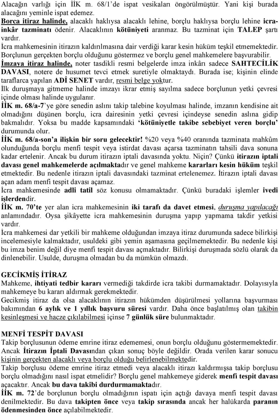 İcra mahkemesinin itirazın kaldırılmasına dair verdiği karar kesin hüküm teşkil etmemektedir. Borçlunun gerçekten borçlu olduğunu göstermez ve borçlu genel mahkemelere başvurabilir.