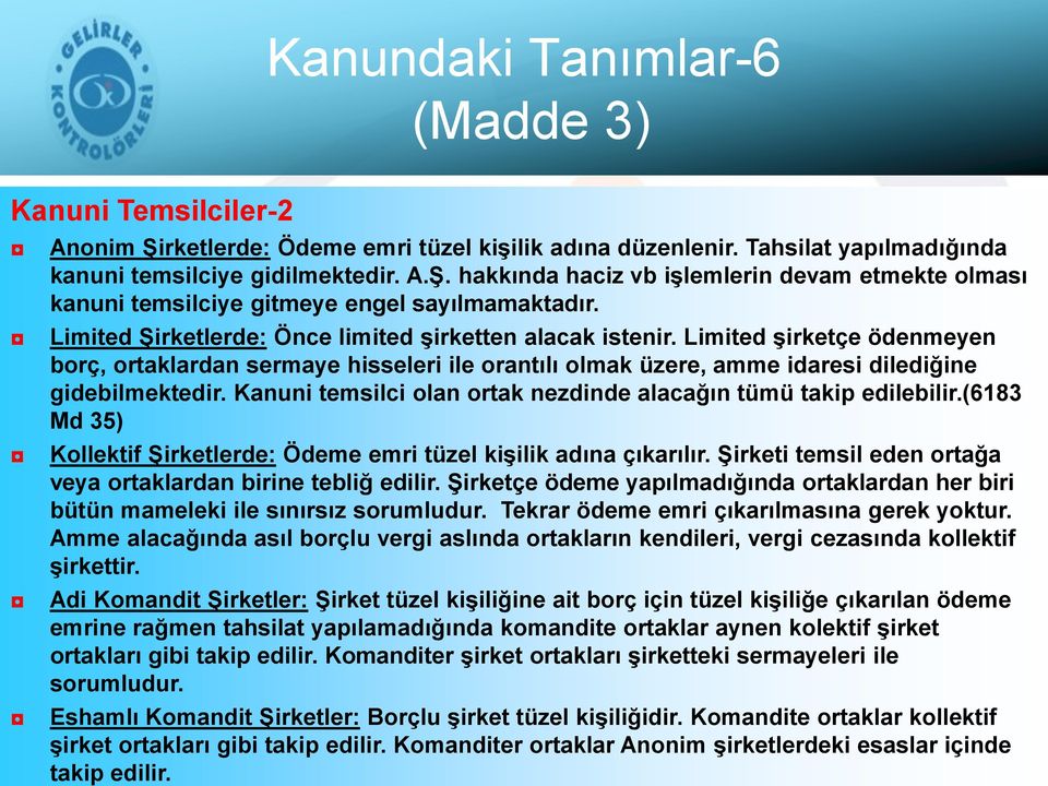 Kanuni temsilci olan ortak nezdinde alacağın tümü takip edilebilir.(6183 Md 35) Kollektif Şirketlerde: Ödeme emri tüzel kişilik adına çıkarılır.