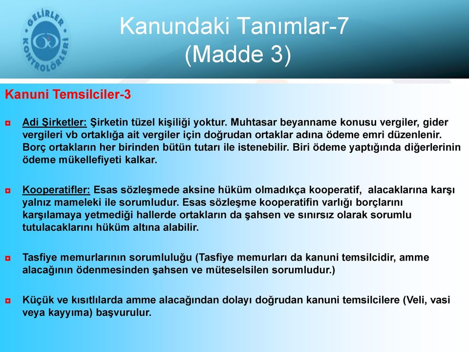 Biri ödeme yaptığında diğerlerinin ödeme mükellefiyeti kalkar. Kooperatifler: Esas sözleşmede aksine hüküm olmadıkça kooperatif, alacaklarına karşı yalnız mameleki ile sorumludur.