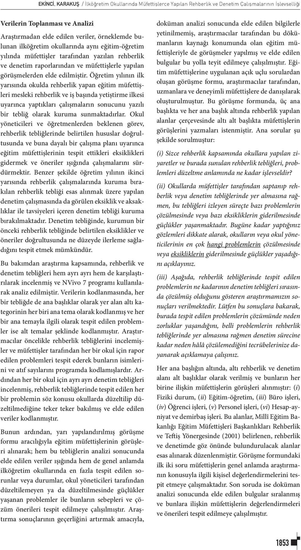 Öğretim yılının ilk yarısında okulda rehberlik yapan eğitim müfettişleri mesleki rehberlik ve iş başında yetiştirme ilkesi uyarınca yaptıkları çalışmaların sonucunu yazılı bir tebliğ olarak kuruma