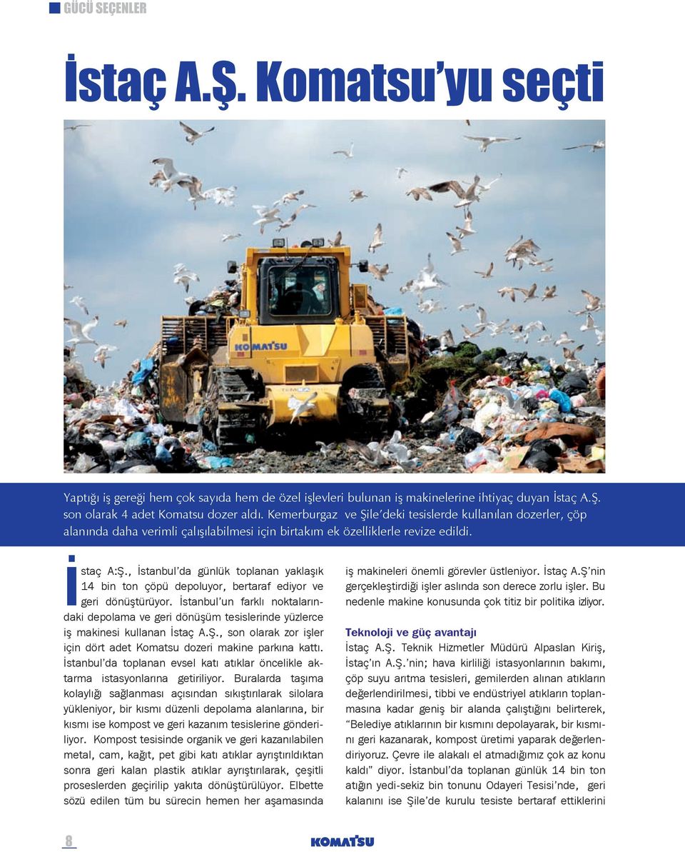 , İstanbul da günlük toplanan yaklaşık 14 bin ton çöpü depoluyor, bertaraf ediyor ve geri dönüştürüyor.