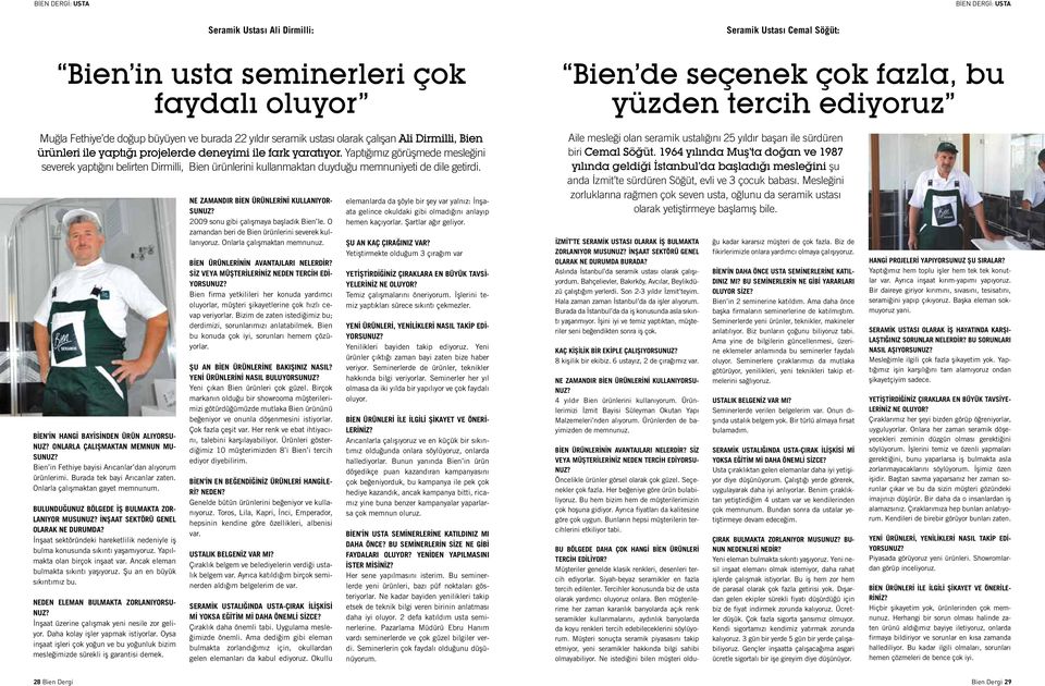 Yaptığımız görüşmede mesleğini severek yaptığını belirten Dirmilli, Bien ürünlerini kullanmaktan duyduğu memnuniyeti de dile getirdi. Bien in hangi bayisinden ürün alıyorsunuz?