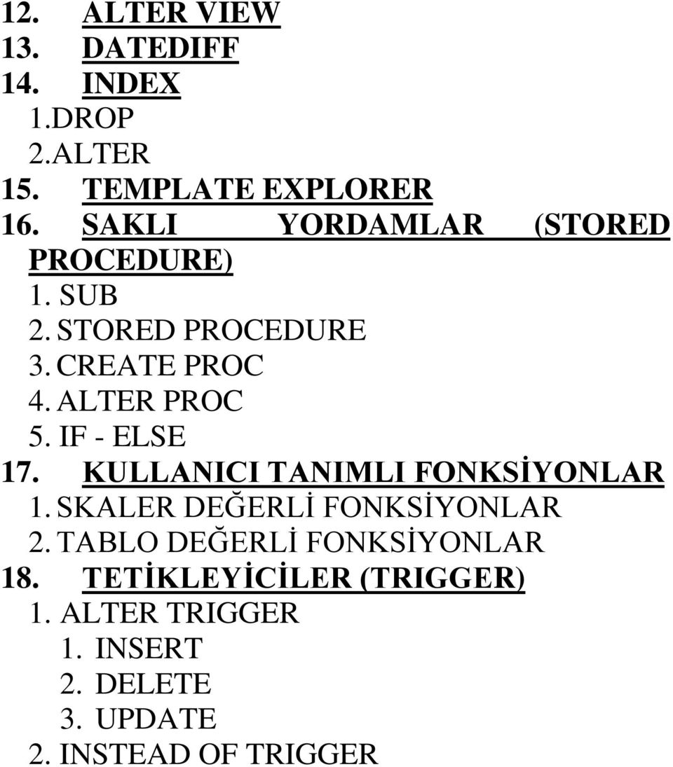 IF - ELSE 17. KULLANICI TANIMLI FONKSİYONLAR 1. SKALER DEĞERLİ FONKSİYONLAR 2.