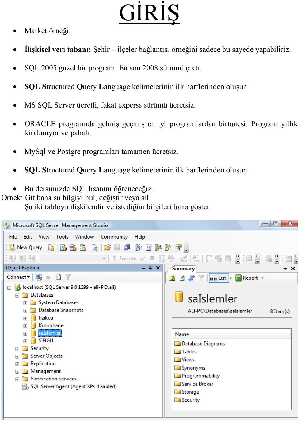 ORACLE programıda gelmiş geçmiş en iyi programlardan birtanesi. Program yıllık kiralanıyor ve pahalı. MySql ve Postgre programları tamamen ücretsiz.