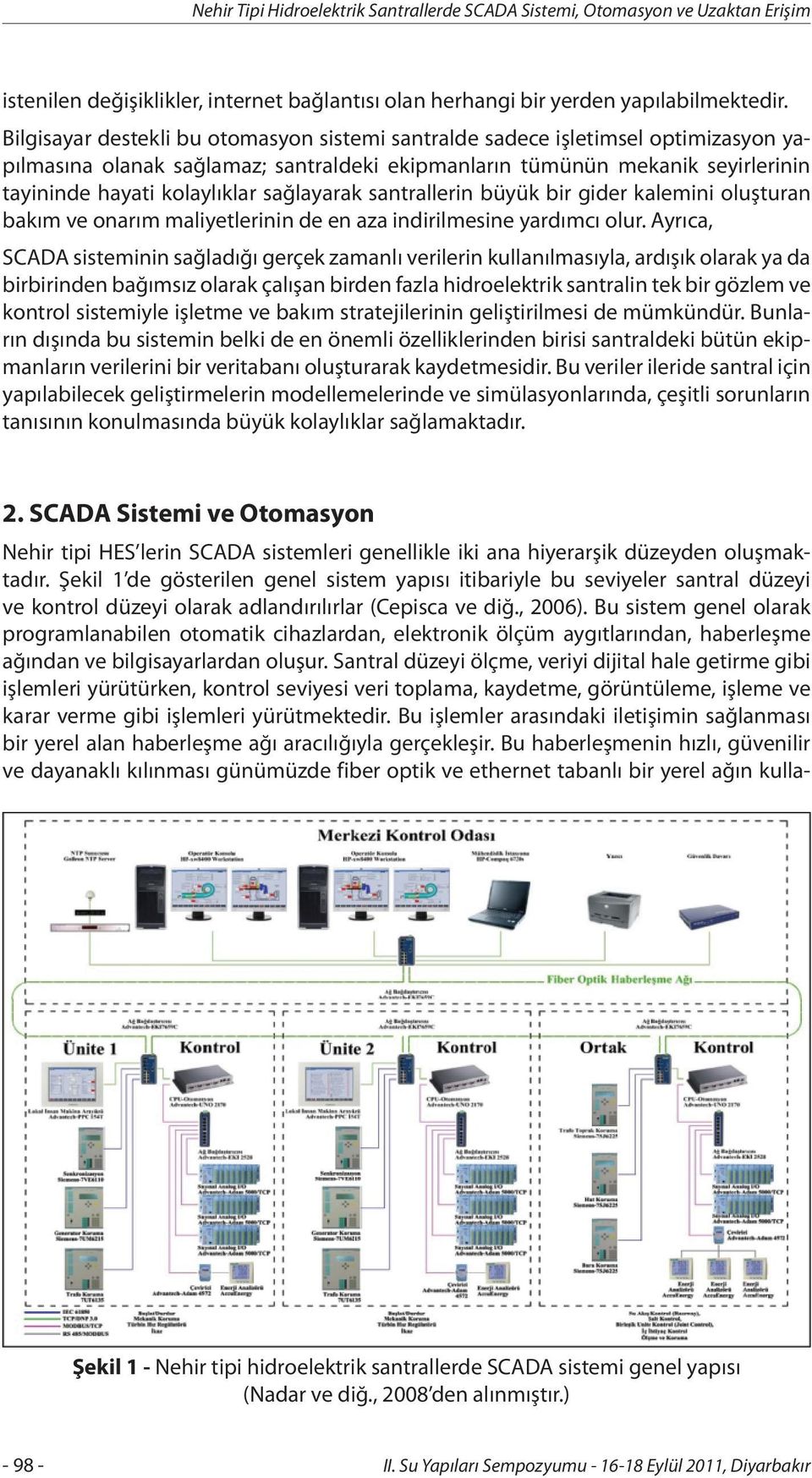 sağlayarak santrallerin büyük bir gider kalemini oluşturan bakım ve onarım maliyetlerinin de en aza indirilmesine yardımcı olur.