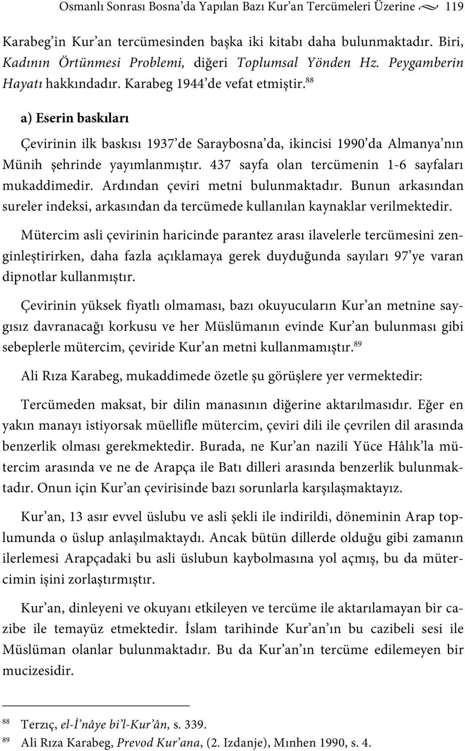 437 sayfa olan tercümenin 1-6 sayfaları mukaddimedir. Ardından çeviri metni bulunmaktadır. Bunun arkasından sureler indeksi, arkasından da tercümede kullanılan kaynaklar verilmektedir.