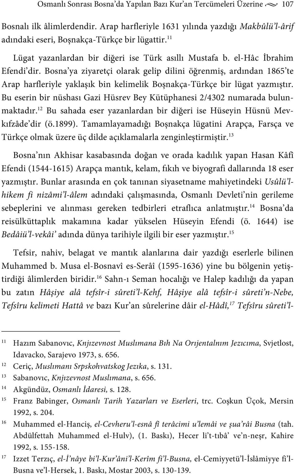 Bosna ya ziyaretçi olarak gelip dilini öğrenmiş, ardından 1865 te Arap harfleriyle yaklaşık bin kelimelik Boşnakça-Türkçe bir lügat yazmıştır.