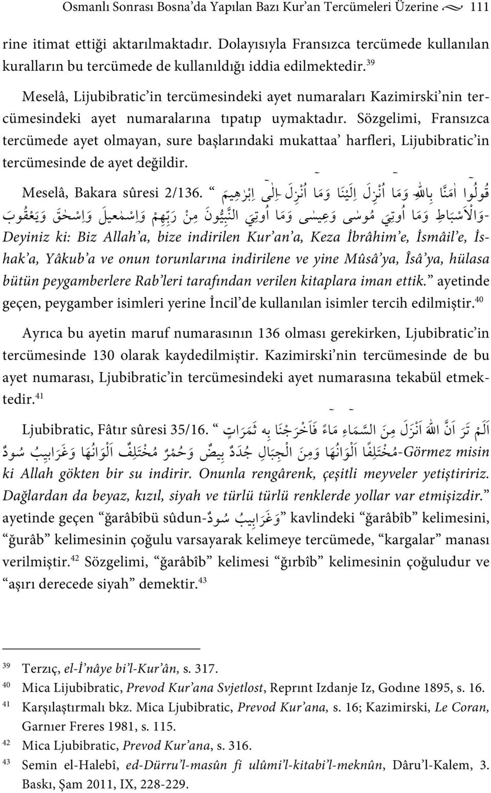 39 Meselâ, Lijubibratic in tercümesindeki ayet numaraları Kazimirski nin tercümesindeki ayet numaralarına tıpatıp uymaktadır.