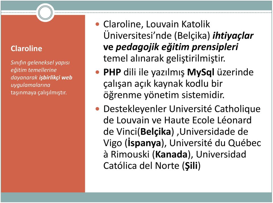 PHP dili ile yazılmış MySql üzerinde çalışan açık kaynak kodlu bir öğrenme yönetim sistemidir.