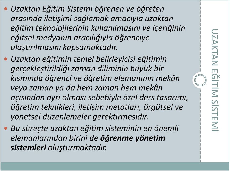 Uzaktan eğitimin temel belirleyicisi eğitimin gerçekleştirildiği zaman diliminin büyük bir kısmında öğrenci ve öğretim elemanının mekân veya zaman ya da hem zaman hem