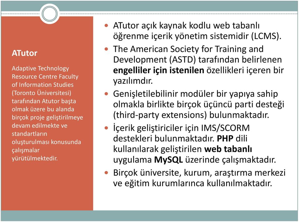 The American Society for Training and Development (ASTD) tarafından belirlenen engelliler için istenilen özellikleri içeren bir yazılımdır.