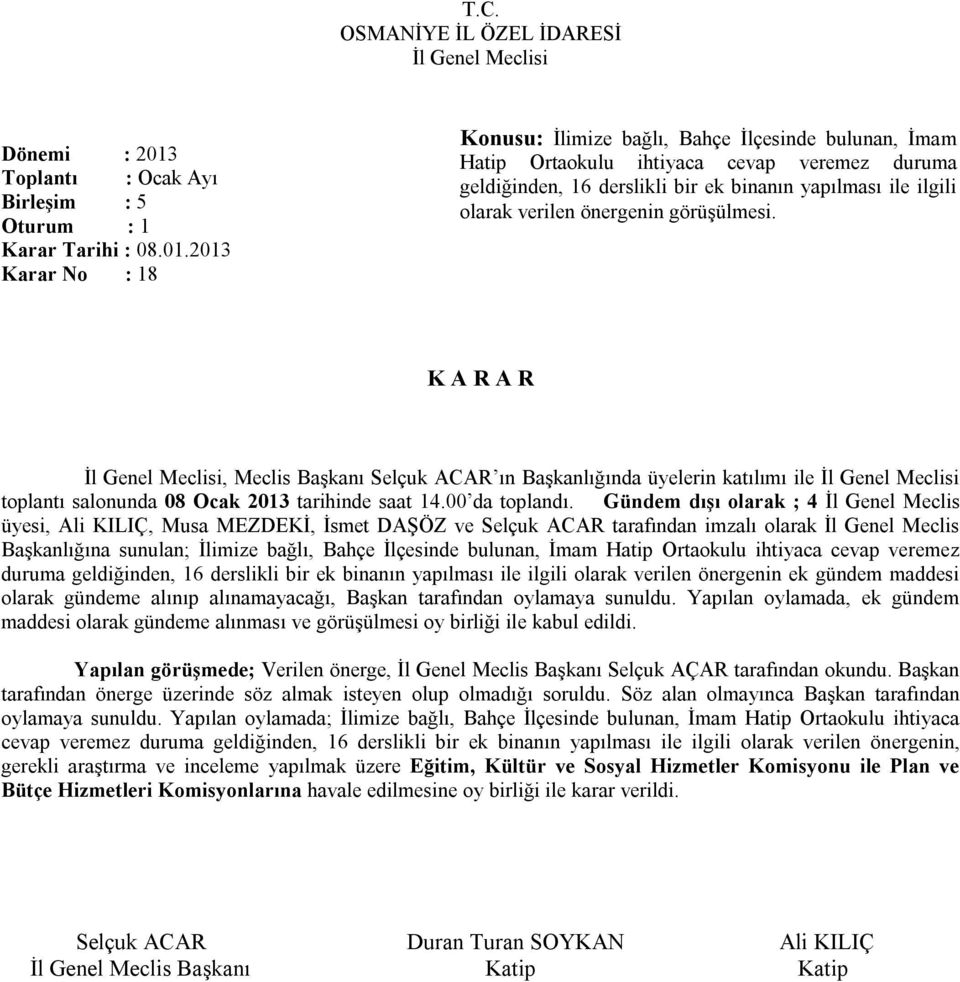 Gündem dışı olarak ; 4 İl Genel Meclis üyesi, Ali KILIÇ, Musa MEZDEKİ, İsmet DAŞÖZ ve Selçuk ACAR tarafından imzalı olarak İl Genel Meclis Başkanlığına sunulan; İlimize bağlı, Bahçe İlçesinde