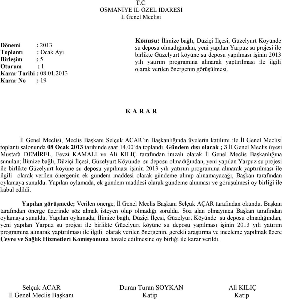 Gündem dışı olarak ; 3 İl Genel Meclis üyesi Mustafa DEMİREL, Fevzi KAMALI ve Ali KILIÇ tarafından imzalı olarak İl Genel Meclis Başkanlığına sunulan; İlimize bağlı, Düziçi İlçesi, Güzelyurt Köyünde