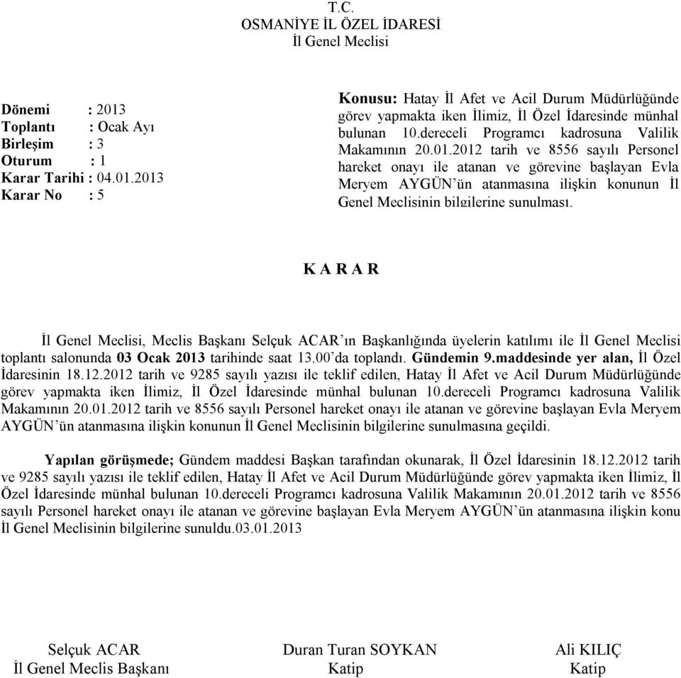 2012 tarih ve 8556 sayılı Personel hareket onayı ile atanan ve görevine başlayan Evla Meryem AYGÜN ün atanmasına ilişkin konunun İl Genel Meclisinin bilgilerine sunulması.