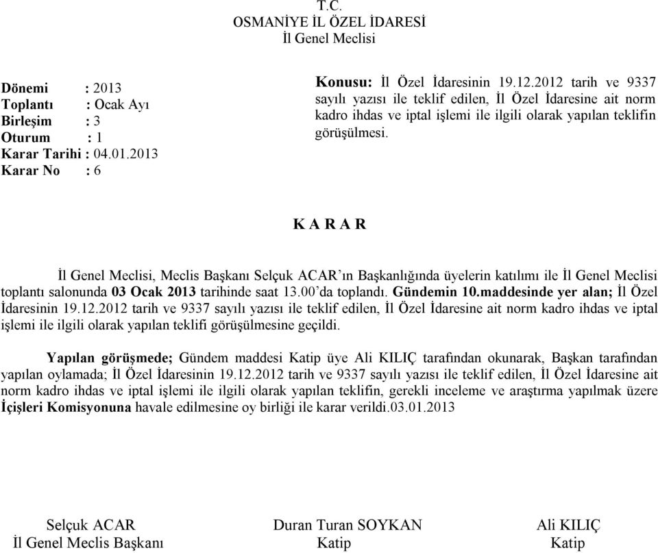 toplantı salonunda 03 Ocak 2013 tarihinde saat 13.00 da toplandı. Gündemin 10.maddesinde yer alan; İl Özel İdaresinin 19.12.