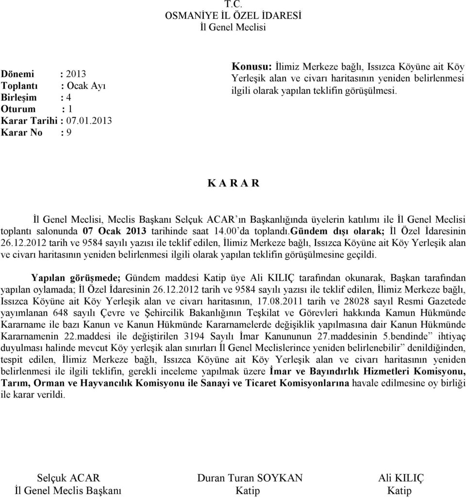 toplantı salonunda 07 Ocak 2013 tarihinde saat 14.00 da toplandı.gündem dışı olarak; İl Özel İdaresinin 26.12.