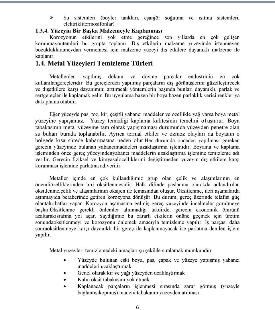 DıĢ etkilerin malzeme yüzeyinde istenmeyen bozukluklarameydan vermemesi için malzeme yüzeyi dıģ etkilere dayanıklı malzeme ile kaplanır. 1.4.