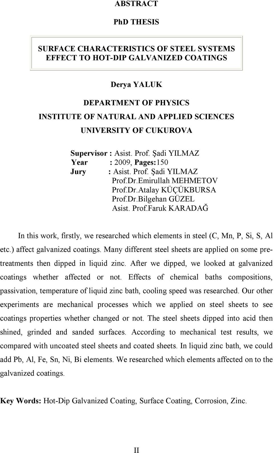 ) affect galvanized coatings. Many different steel sheets are applied on some pretreatments then dipped in liquid zinc. After we dipped, we looked at galvanized coatings whether affected or not.