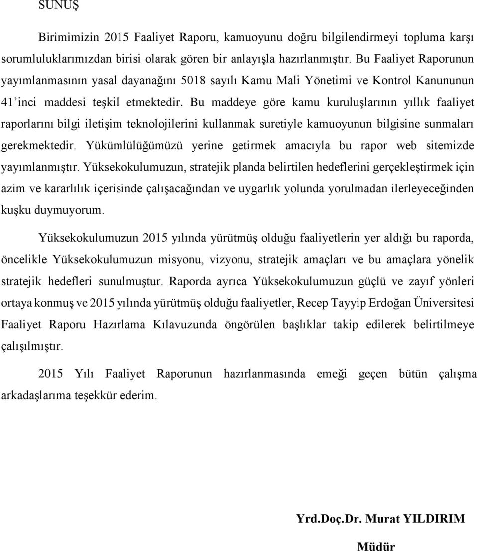 Bu maddeye göre kamu kuruluşlarının yıllık faaliyet raporlarını bilgi iletişim teknolojilerini kullanmak suretiyle kamuoyunun bilgisine sunmaları gerekmektedir.