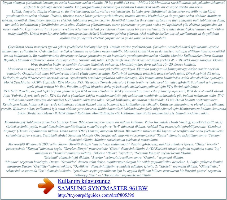 Ürünün yere düürülmesi, ürüne zarar verebilir ya da kiisel yaralanmalara neden olabilir. Ürünün, titreime maruz kalan yerlere yerletirilmesi, ürünün ömrünü kisaltabilir ya da yangina neden olabilir.