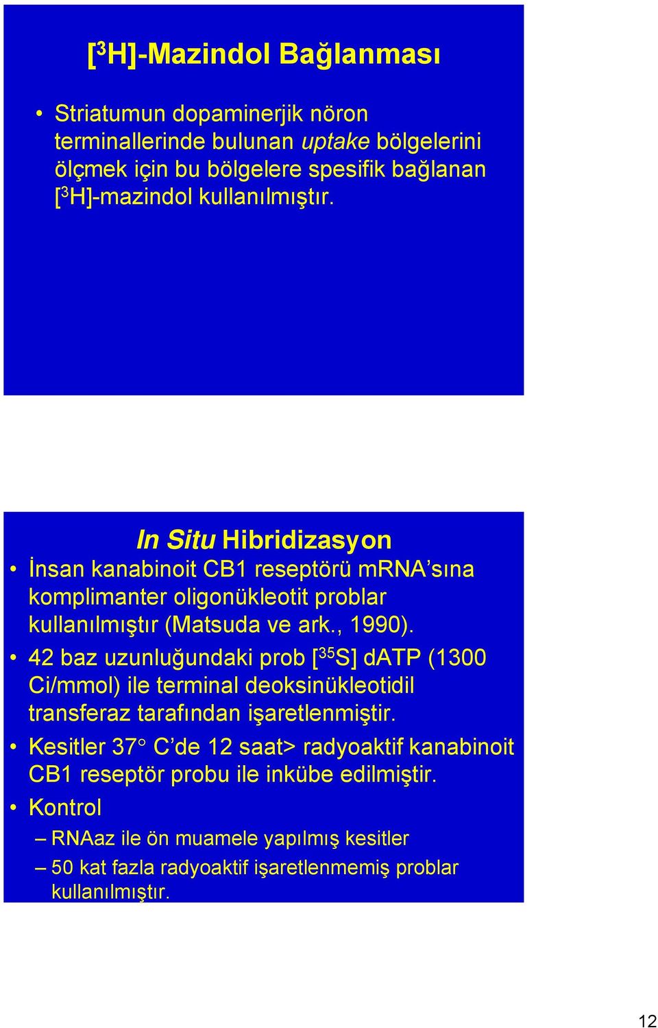 42 baz uzunluğundaki prob [ 35 S] datp (1300 Ci/mmol) ile terminal deoksinükleotidil transferaz tarafından işaretlenmiştir.