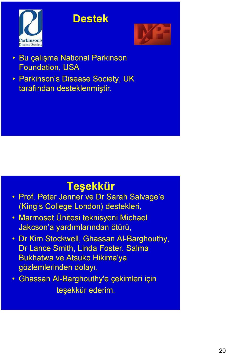 Peter Jenner ve Dr Sarah Salvage e (King s College London) destekleri, Marmoset Ünitesi teknisyeni Michael