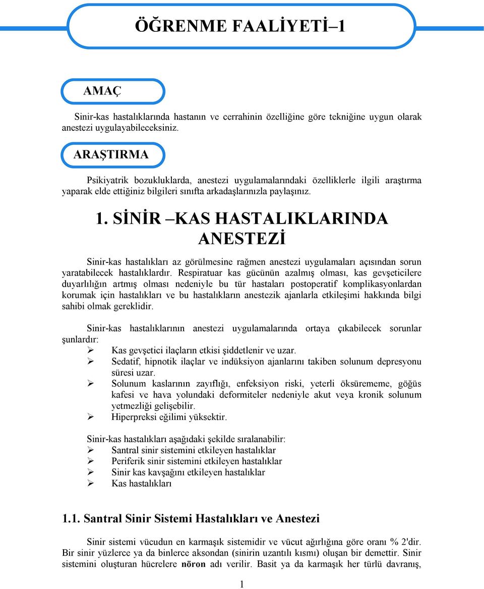 . SİNİR KAS HASTALIKLARINDA ANESTEZİ Sinir-kas hastalıkları az görülmesine rağmen anestezi uygulamaları açısından sorun yaratabilecek hastalıklardır.