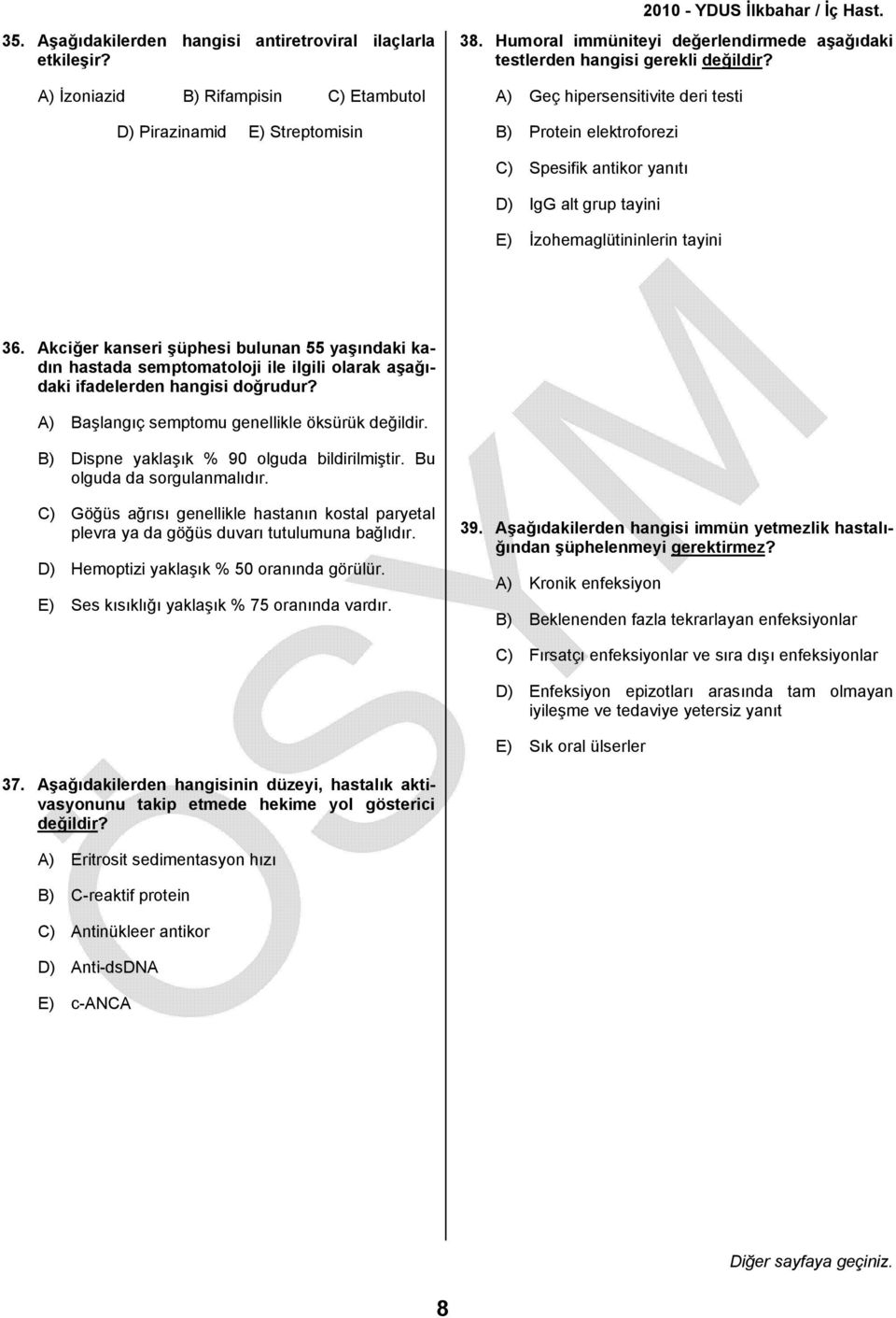 A) Geç hipersensitivite deri testi B) Protein elektroforezi C) Spesifik antikor yanıtı D) IgG alt grup tayini E) İzohemaglütininlerin tayini 36.