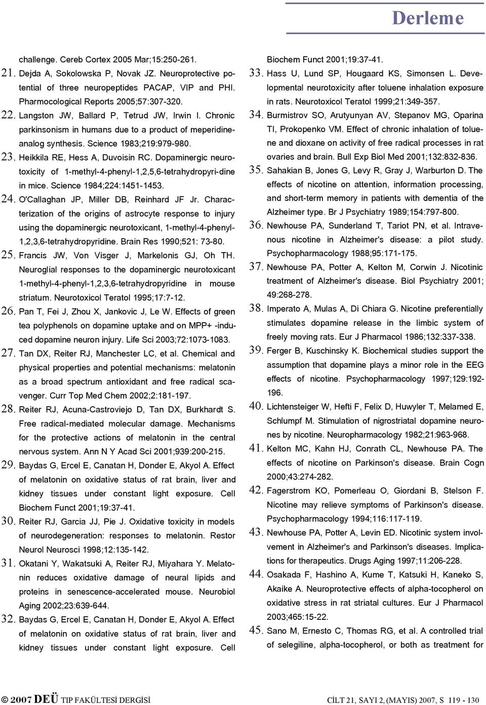 Heikkila RE, Hess A, Duvoisin RC. Dopaminergic neurotoxicity of 1-methyl-4-phenyl-1,2,5,6-tetrahydropyri-dine in mice. Science 1984;224:1451-1453. 24. O'Callaghan JP, Miller DB, Reinhard JF Jr.