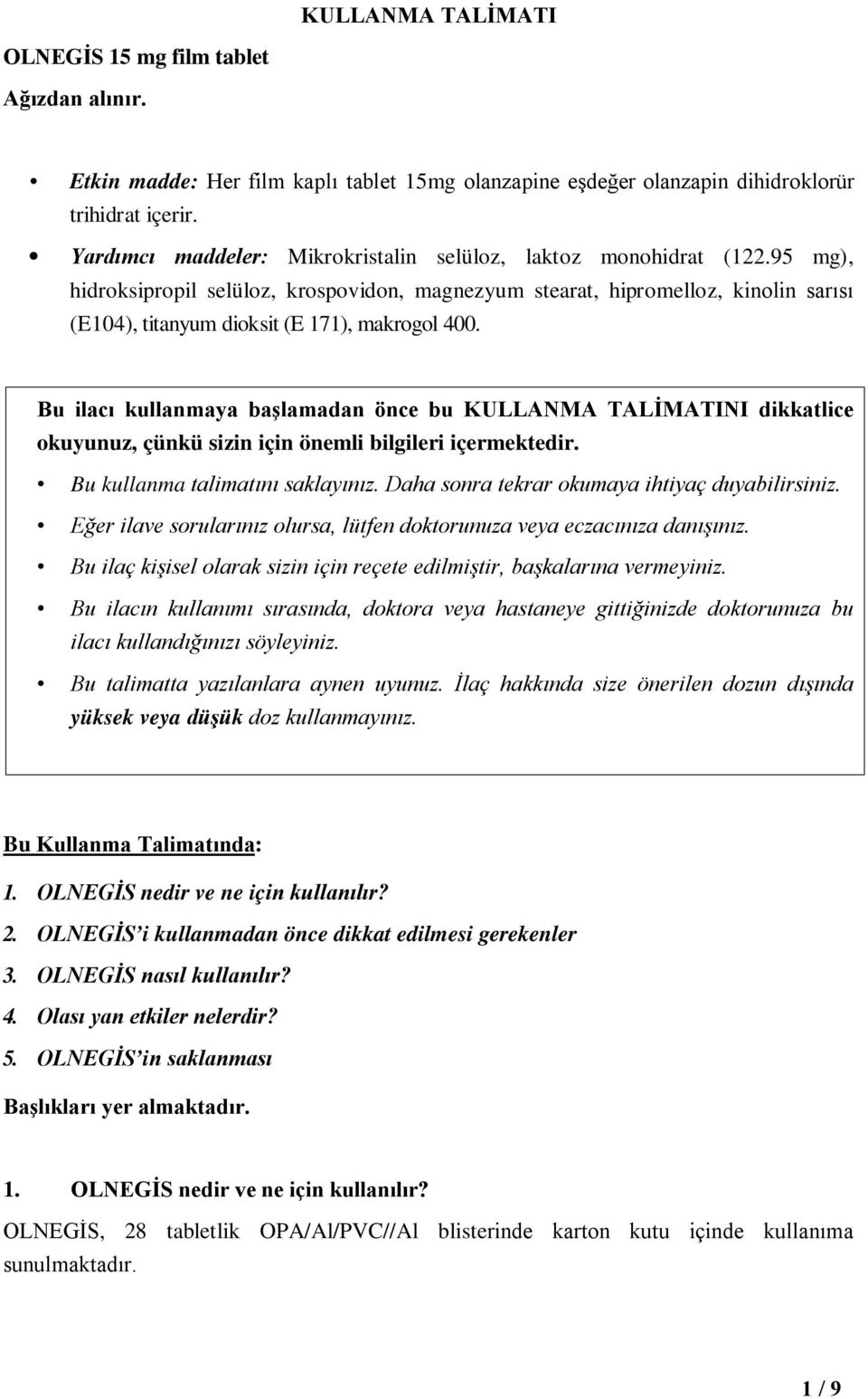 95 mg), hidroksipropil selüloz, krospovidon, magnezyum stearat, hipromelloz, kinolin sarısı (E104), titanyum dioksit (E 171), makrogol 400.