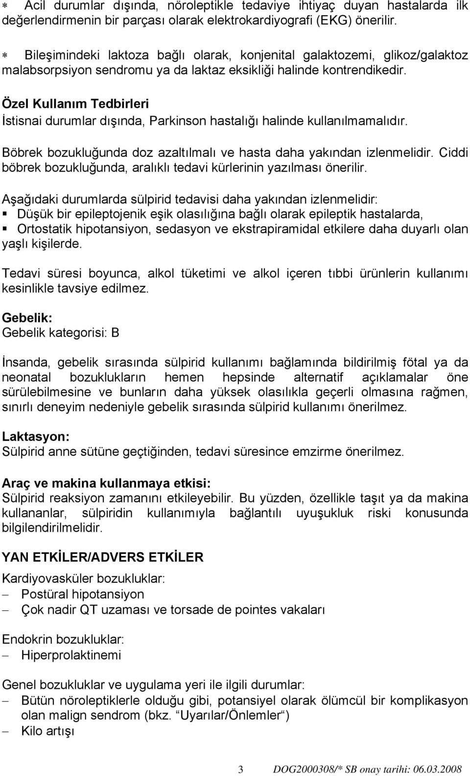 Özel Kullanım Tedbirleri İstisnai durumlar dışında, Parkinson hastalığı halinde kullanılmamalıdır. Böbrek bozukluğunda doz azaltılmalı ve hasta daha yakından izlenmelidir.