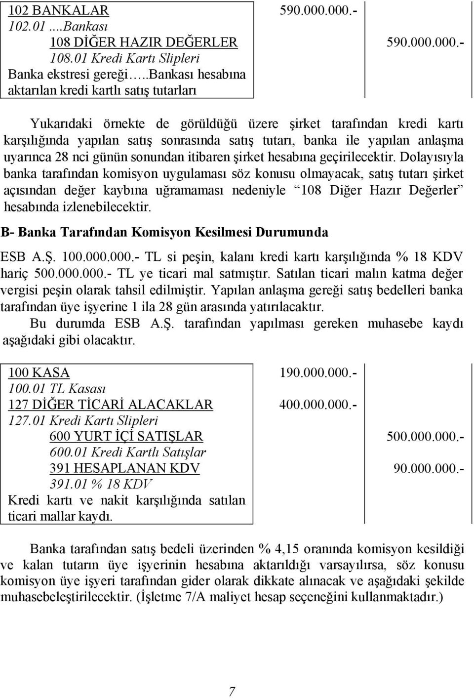 itibaren şirket hesabına geçirilecektir.