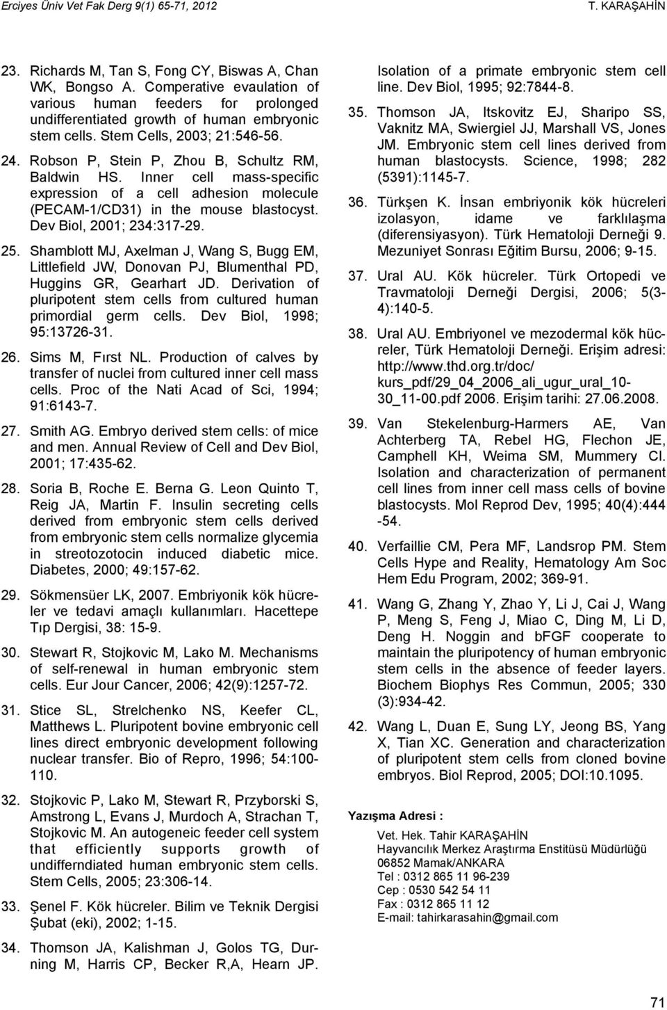 Dev Biol, 2001; 234:317-29. 25. Shamblott MJ, Axelman J, Wang S, Bugg EM, Littlefield JW, Donovan PJ, Blumenthal PD, Huggins GR, Gearhart JD.