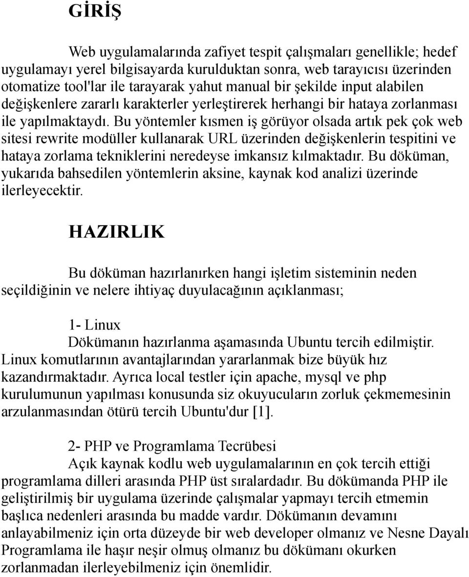 Bu yöntemler kısmen iş görüyor olsada artık pek çok web sitesi rewrite modüller kullanarak URL üzerinden değişkenlerin tespitini ve hataya zorlama tekniklerini neredeyse imkansız kılmaktadır.