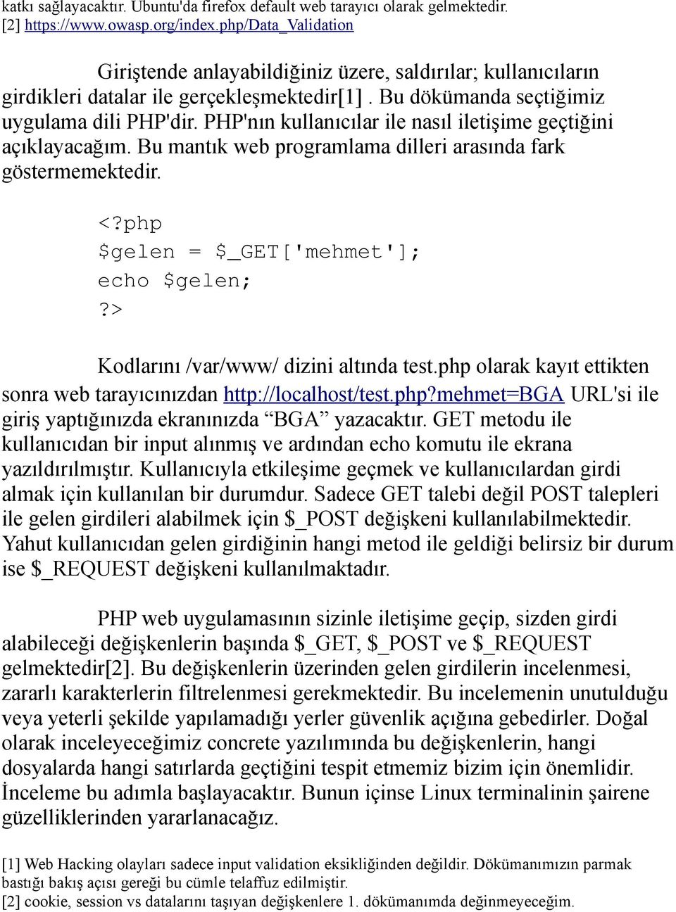 PHP'nın kullanıcılar ile nasıl iletişime geçtiğini açıklayacağım. Bu mantık web programlama dilleri arasında fark göstermemektedir. <?php $gelen = $_GET['mehmet']; echo $gelen;?